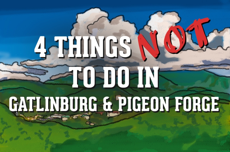 4 Things NOT to Do in Gatlinburg and Pigeon Forge.
